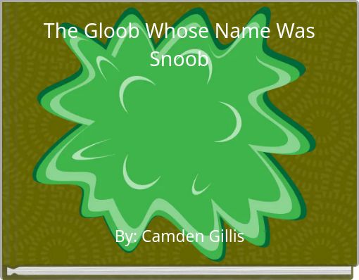 The Gloob Whose Name Was Snoob