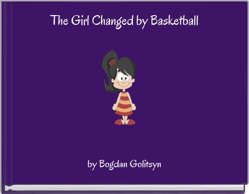 Front cover of 'The Girl Changed by Basketball' 