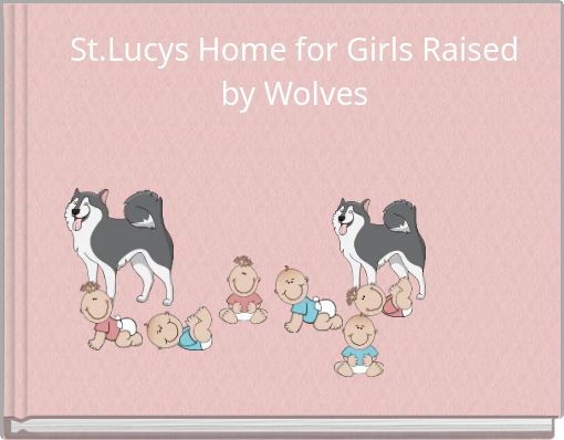 St.Lucys Home for Girls Raised by Wolves