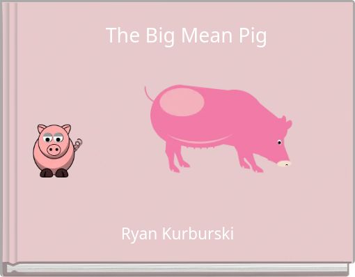 The Big Mean Pig