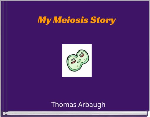 My Meiosis Story