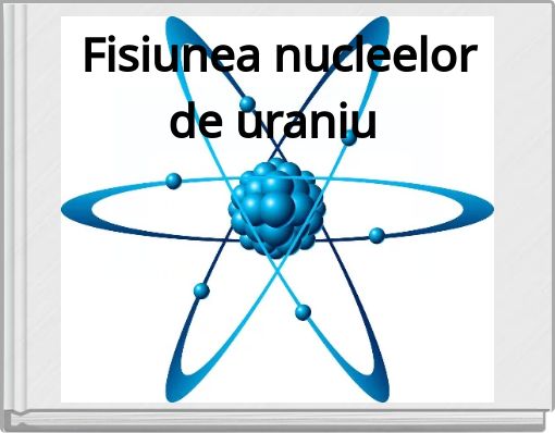 Fisiunea nucleelor de uraniu