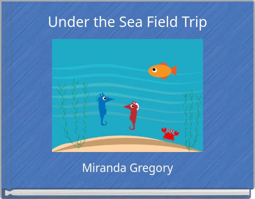 Under the Sea Field Trip