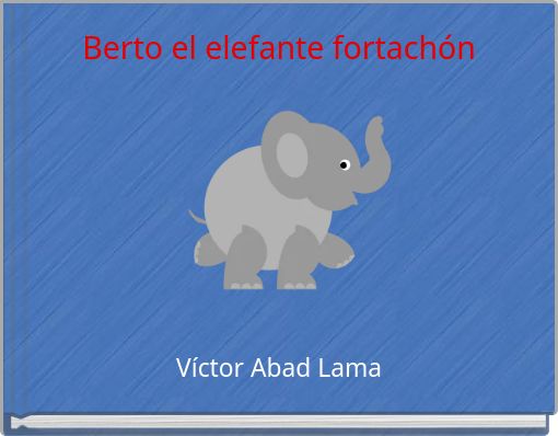 Berto el elefante fortach&oacute;n