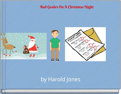 Bad Grades On A Christmas Night" - Free stories online. Create books for  kids | StoryJumper