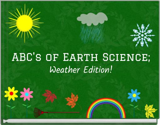 ABC's of Earth Science; Weather Edition!