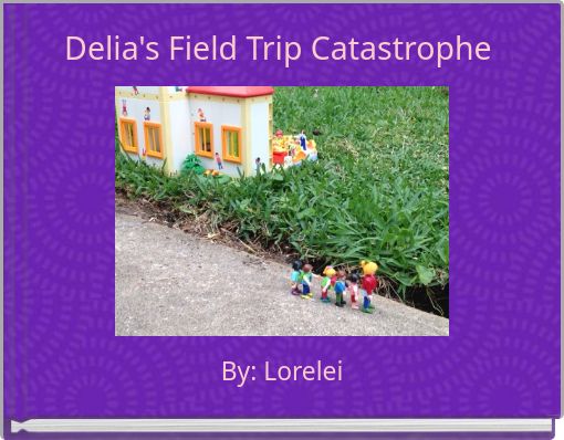 Delia's Field Trip Catastrophe