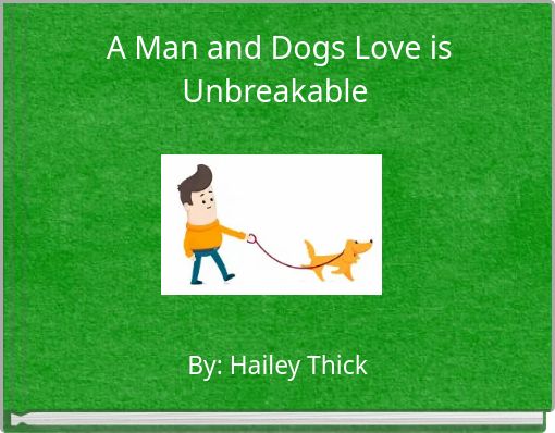 A Man and Dogs Love is Unbreakable