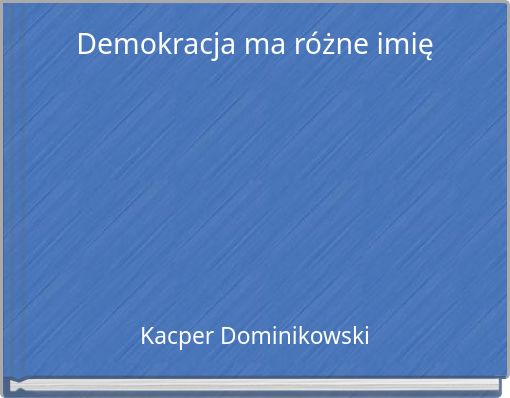 Demokracja ma r&oacute;żne imię