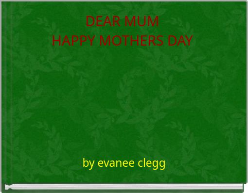 DEAR MUM HAPPY MOTHERS DAY
