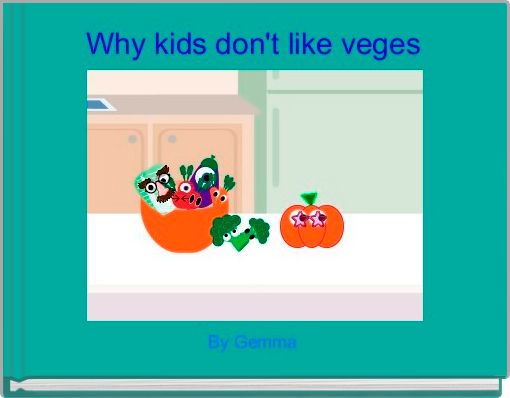 Front cover of 'Why kids don't like veges' 