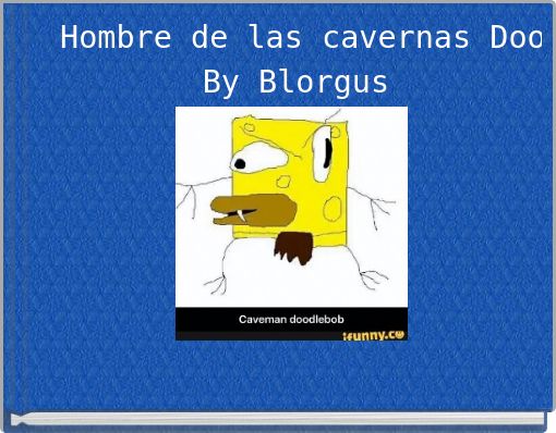 Hombre de las cavernas Doodlebob By Blorgus