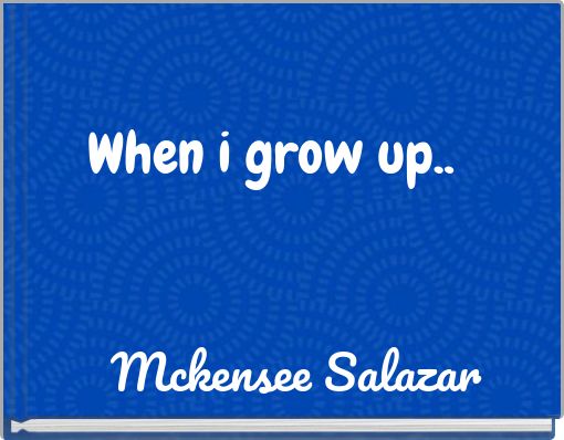 When i grow up..