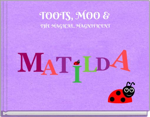 TOOTS, MOO &amp; THE MAGICAL, MAGNIFICENT