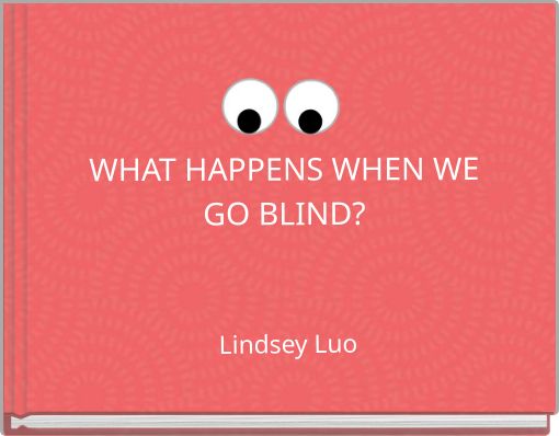 WHAT HAPPENS WHEN WE GO BLIND?