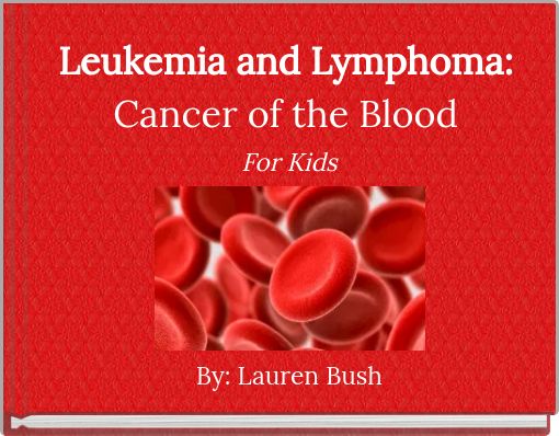 Leukemia and Lymphoma:Cancer of the Blood