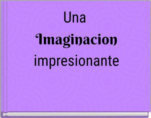 Una Imaginacion impresionante