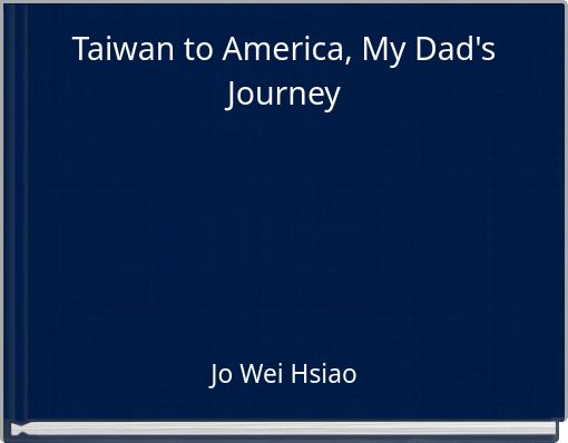 Taiwan to America, My Dad's Journey