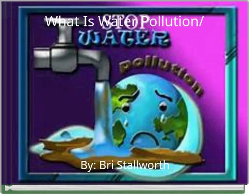 What Is Water Pollution/