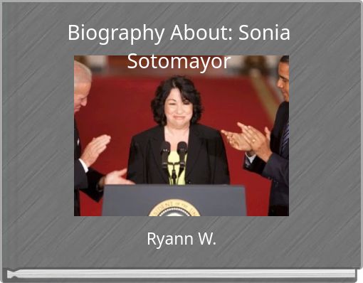 Biography About: Sonia Sotomayor