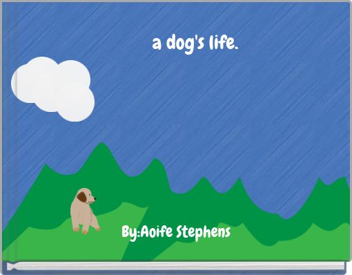 a dog's life.