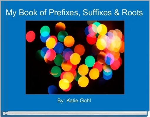 My Book of Prefixes, Suffixes & Roots