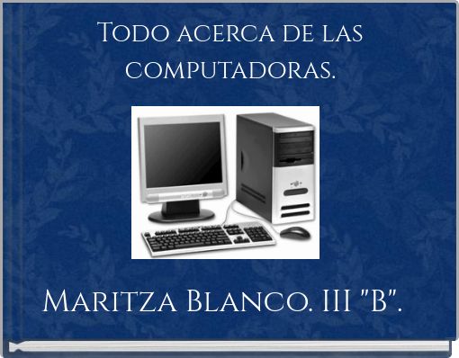 Todo acerca de las computadoras.