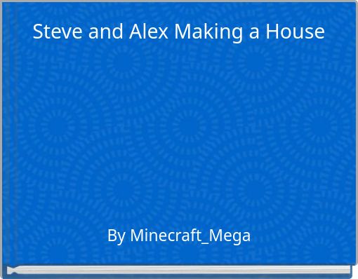 Front cover of 'Steve and Alex Making a House' 