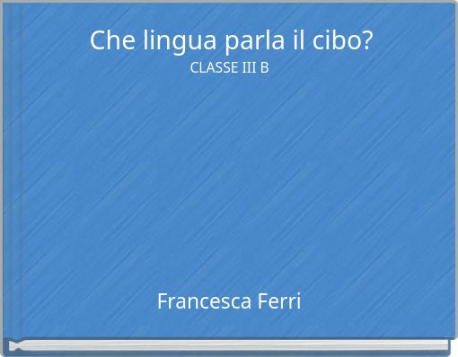 Che lingua parla il cibo? CLASSE III B