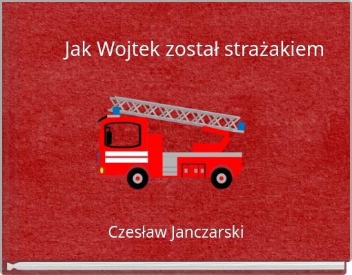 Front cover of 'Jak Wojtek został strażakiem' 