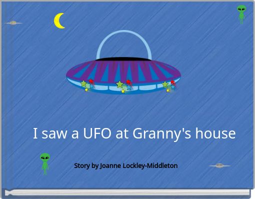 I saw a UFO at Granny's house