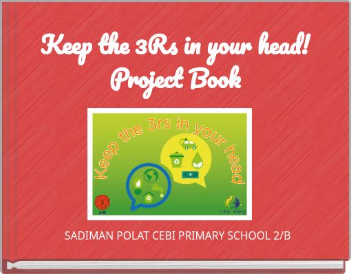 Keep the 3Rs in your head! Project Book