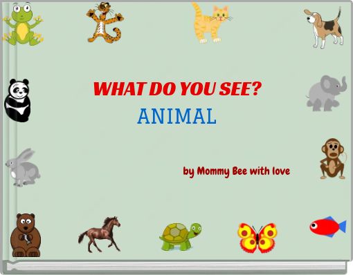 WHAT DO YOU SEE? ANIMAL