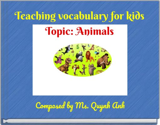 Teaching vocabulary for kidsTopic: Animals
