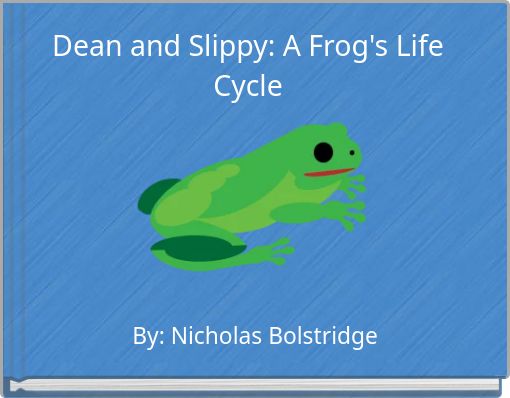 Dean and Slippy: A Frog's Life Cycle