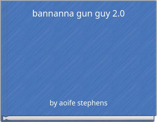 bannanna gun guy 2.0