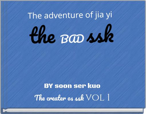 The adventure of  jia yi the BAD  ssk