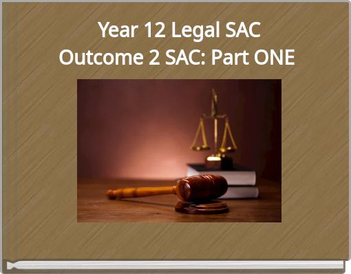 Year 12 Legal SAC Outcome 2 SAC: Part ONE