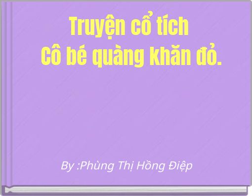 Truyện cổ t&iacute;ch C&ocirc; b&eacute; qu&agrave;ng khăn đỏ.
