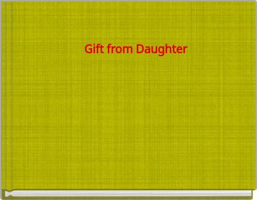 Gift from Daughter