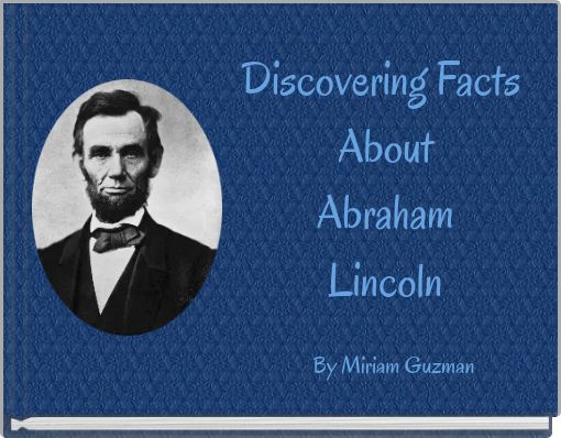 Discovering Facts AboutAbrahamLincoln