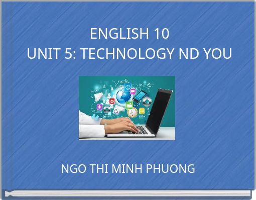 ENGLISH 10UNIT 5: TECHNOLOGY ND YOU