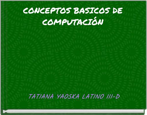 CONCEPTOS BASICOS DE COMPUTACI&Oacute;N