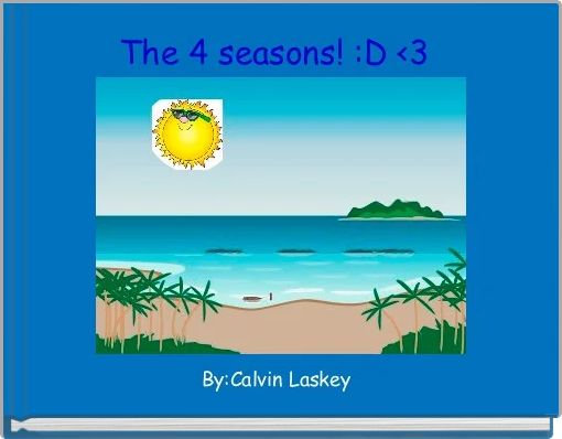 Front cover of 'The 4 seasons! :D <3 ' 