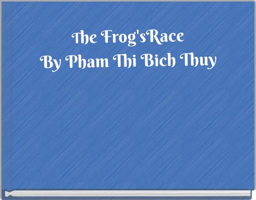 The Frog'sRace By Pham Thi Bich Thuy