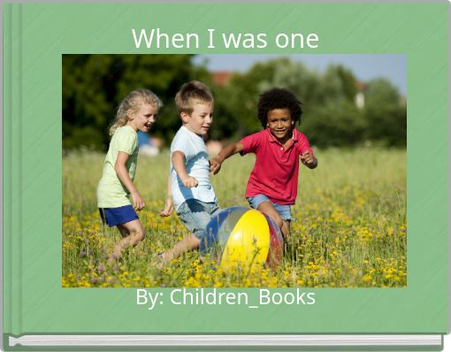 When I was one