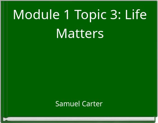 Module 1 Topic 3: Life Matters