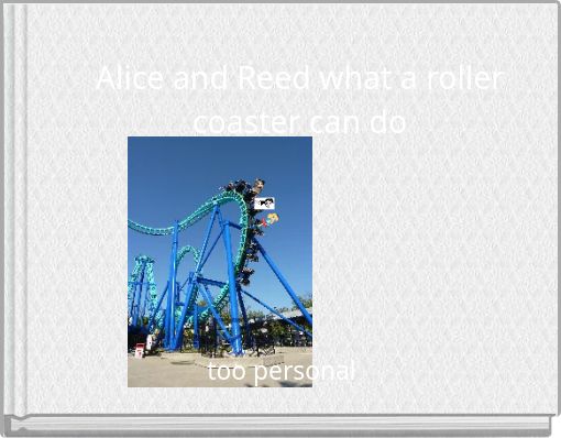Alice and Reed what a roller coaster can do