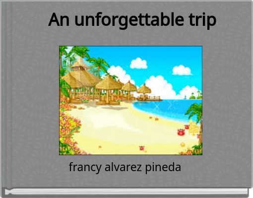 An unforgettable trip