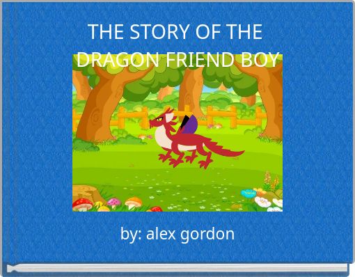 THE STORY OF  THE DRAGON FRIEND BOY